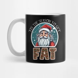 Tis The Season To Get FAT - Funny Christmas Holidays Mug